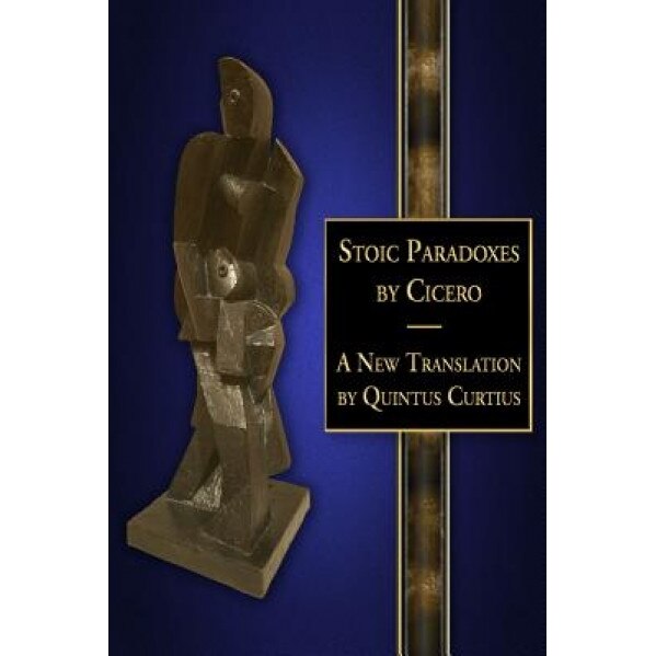 Stoic Paradoxes: A New Translation, Quintus Curtius (Author)