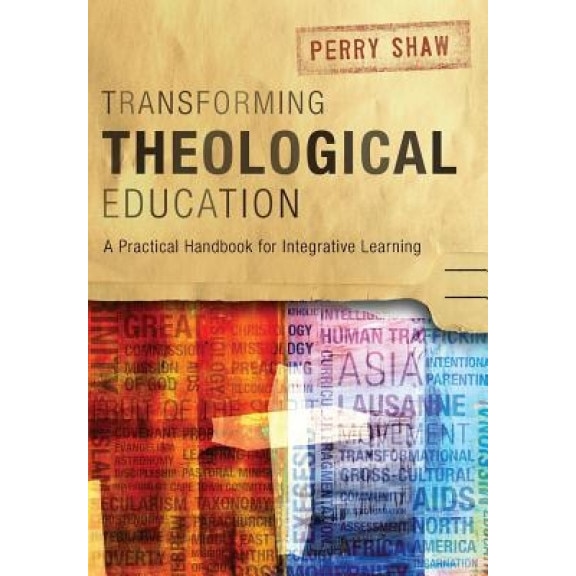 Transforming Theological Education, Perry Shaw (Author)