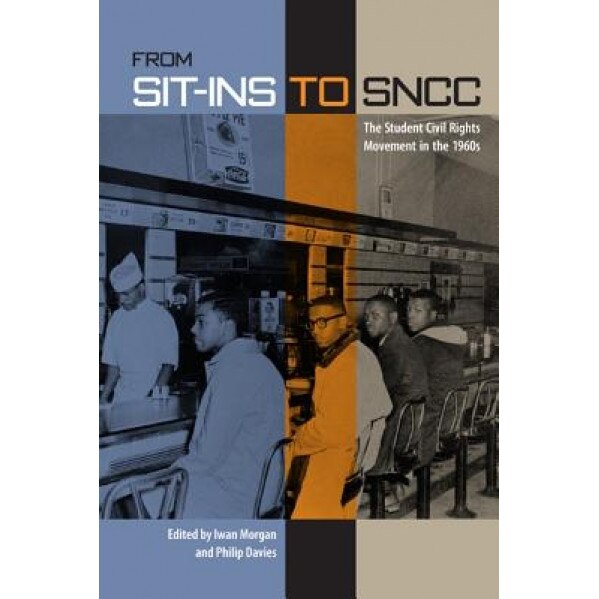 From Sit-Ins to Sncc, Iwan Morgan (Editor)