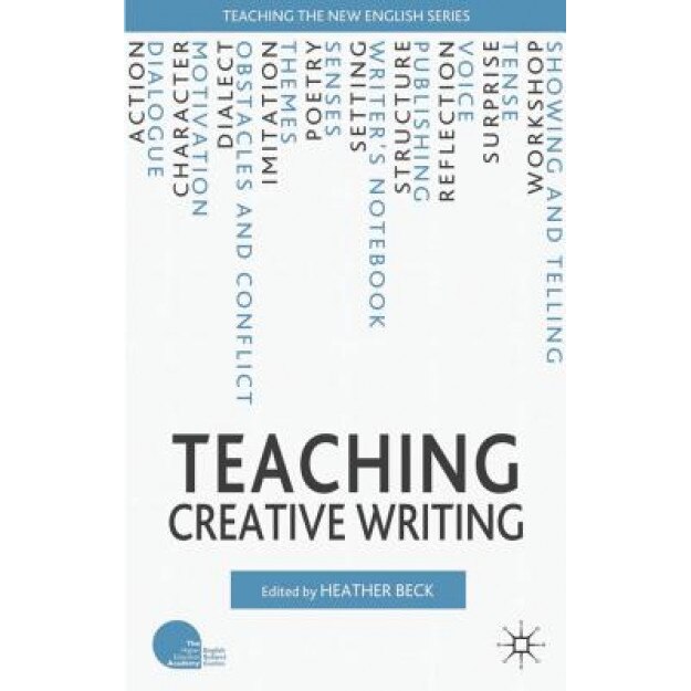 Teaching Creative Writing, Heather Beck (Editor)