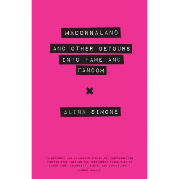 Madonnaland: And Other Detours Into Fame and Fandom, Alina Simone (Author)