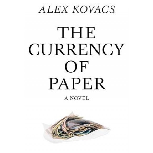 Currency of Paper, Alex Kovacs (Author)