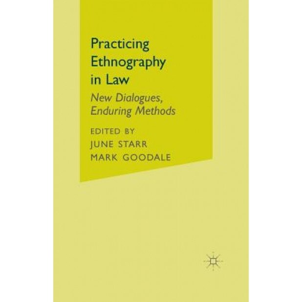 Practicing Ethnography in Law: New Dialogues, Enduring Methods, June Starr (Editor)