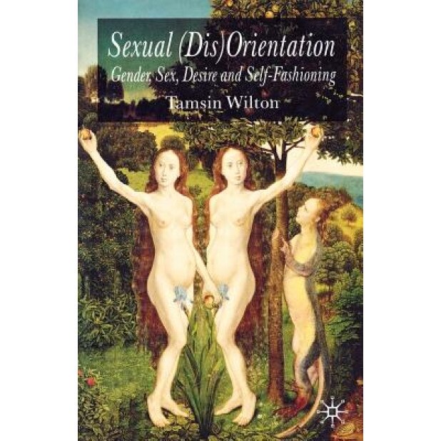 Sexual (Dis)Orientation: Gender, Sex, Desire and Self-Fashioning, Tamsin Wilton (Author)