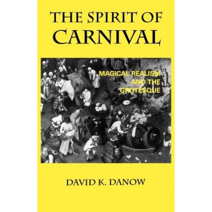 The Spirit of Carnival: Magical Realism and the Grotesque, David K. Danow (Author)