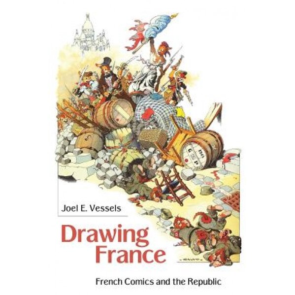 Drawing France: French Comics and the Republic, Joel E. Vessels (Author)