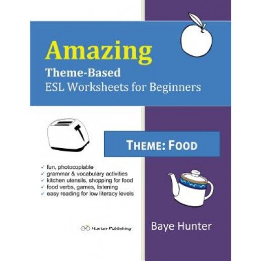 Amazing Theme-Based ESL Worksheets for Beginners: Food, Baye Hunter (Author)