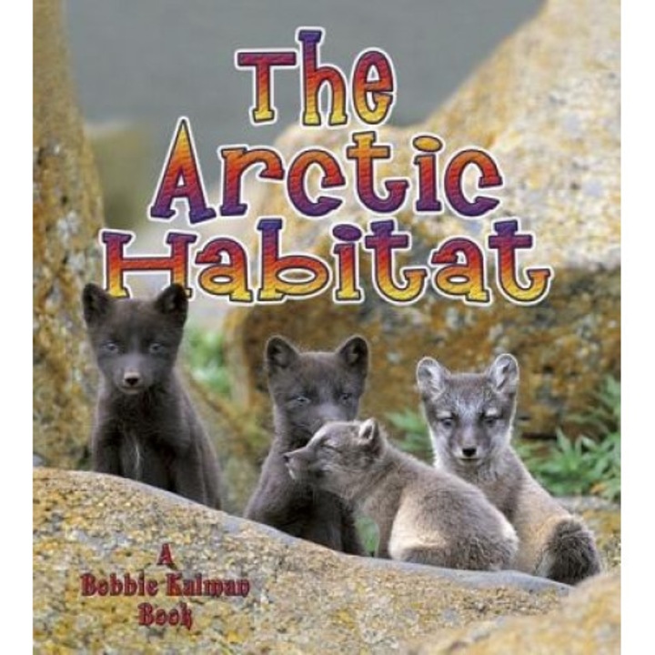 The Arctic Habitat, Bobbie Kalman, Molly Aloian