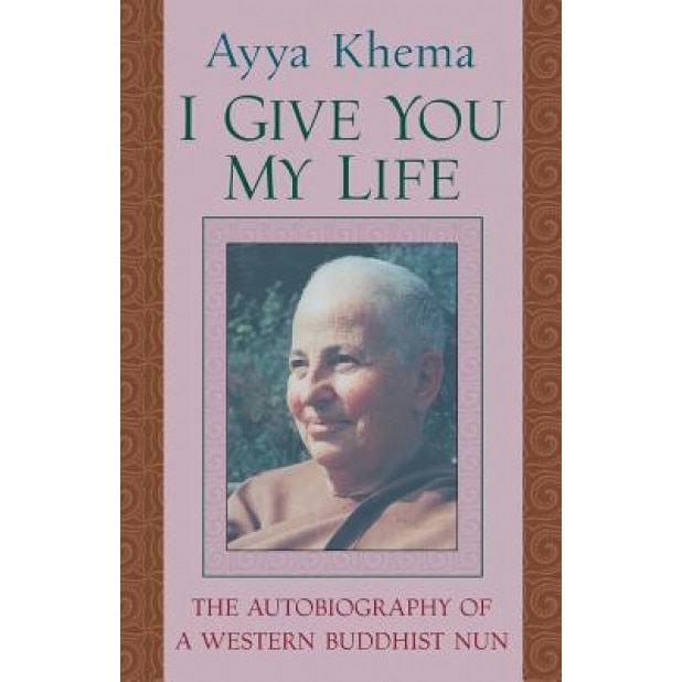 I Give You My Life, Ayya Khema (Author)