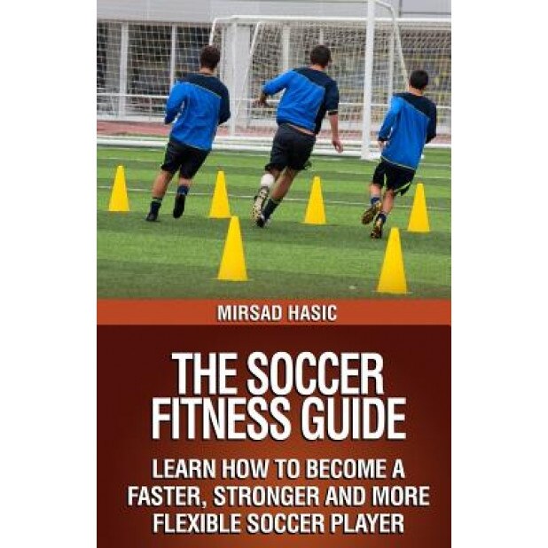 The Soccer Fitness Guide, Mirsad Hasic (Author)