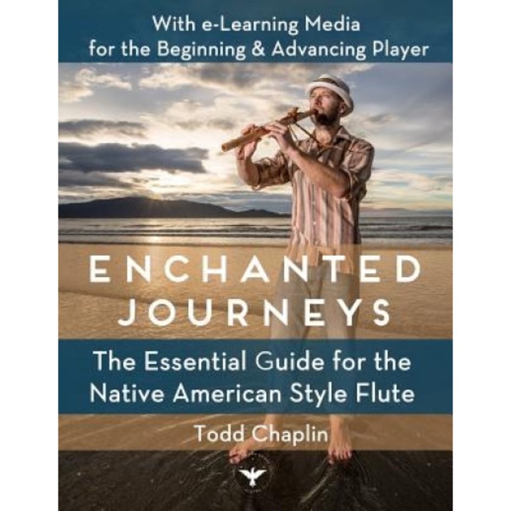 Enchanted Journeys: The Essential Guide for the Native American Style Flute, MR Todd William Chaplin (Author)