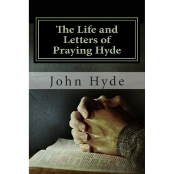 The Life and Letters of Praying Hyde, MR John Nelson Hyde (Author) The Life and Letters of Praying Hyde, MR John Nelson Hyde (Author)