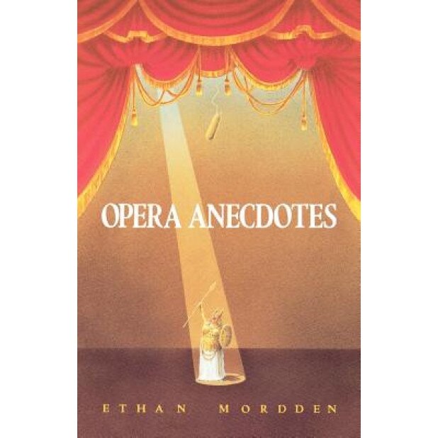 Opera Anecdotes, Ethan Mordden (Author)