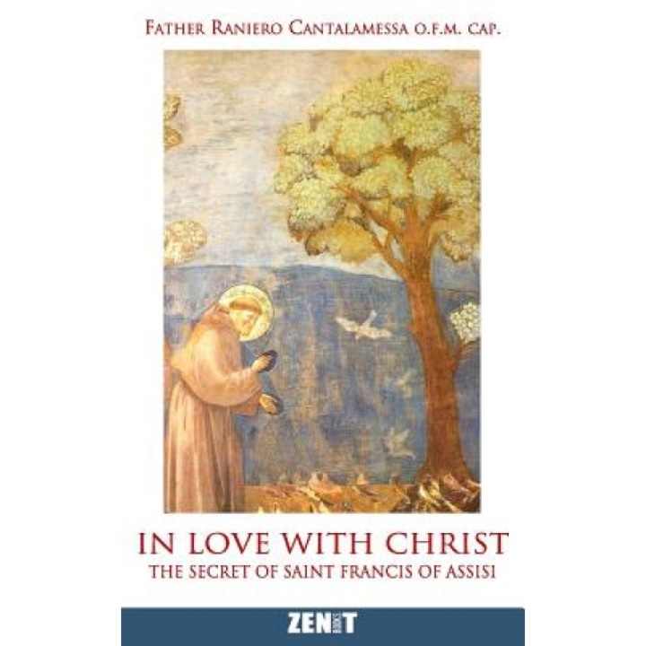 In Love with Christ: The Secret of Saint Francis of Assisi, Fath Raniero Cantalamessa O. F. M. (Author)