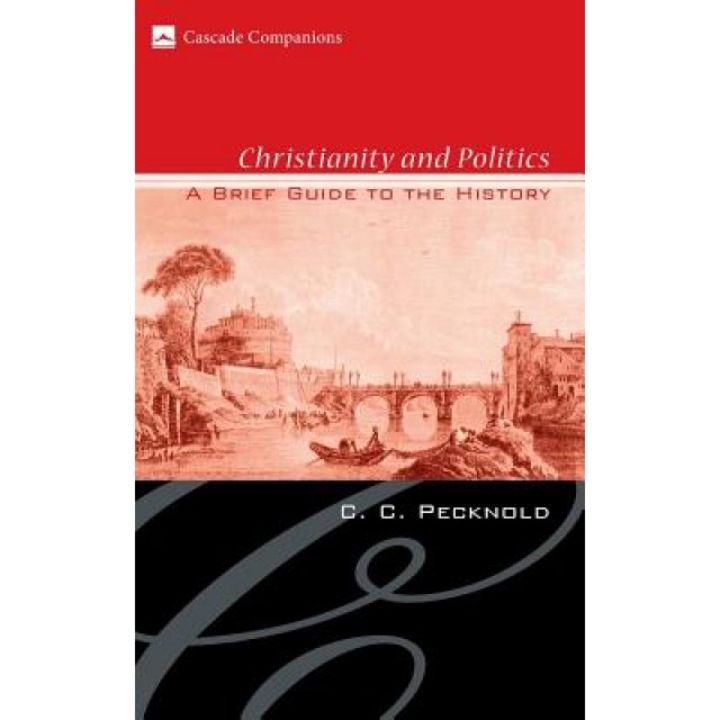 Christianity and Politics: A Brief Guide to the History, C. C. Pecknold