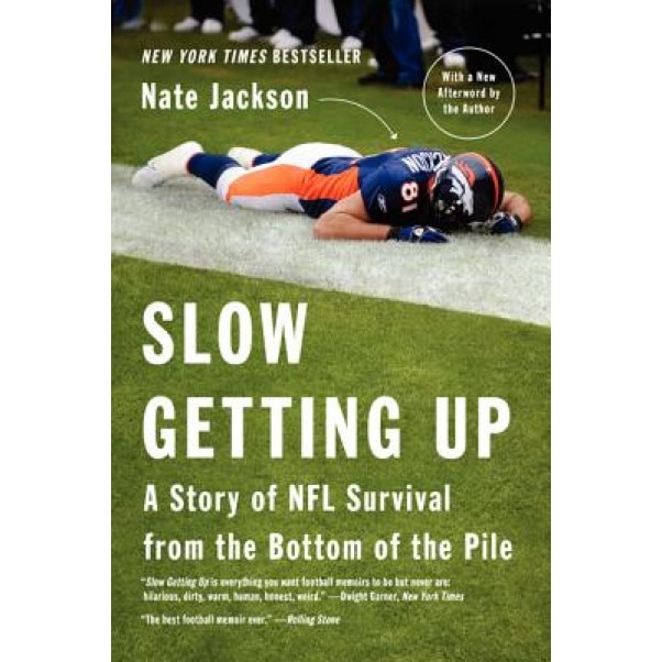 Slow Getting Up: A Story of NFL Survival from the Bottom of the Pile, Nate Jackson (Author)