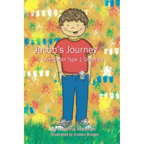 Jacob's Journey, Living with Type 1 Diabetes, Mrs Deanna Kleiman (Author)