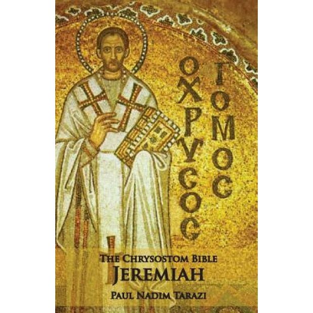 The Chrysostom Bible - Jeremiah: A Commentary, Paul Nadim Tarazi (Author)