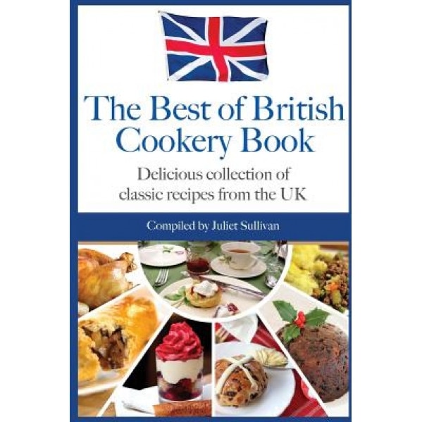Best of British Cookery Book: Collection of Classic British Recipes, Juliet Sullivan (Author)