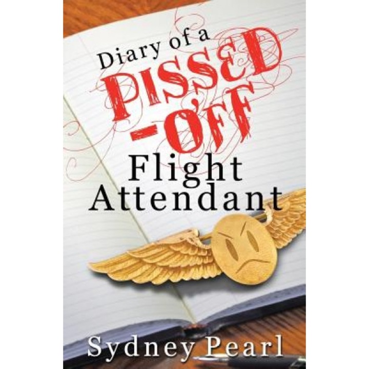 Diary of a Pissed Off Flight Attendant, Sydney Pearl (Author)