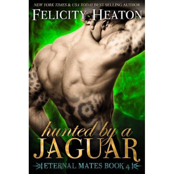 Hunted by a Jaguar: Eternal Mates Romance Series, Felicity Heaton (Author)