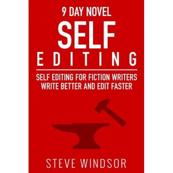 Nine Day Novel-Self-Editing: Self Editing for Fiction Writers: Write Better and Edit Faster, Steve Windsor (Author)