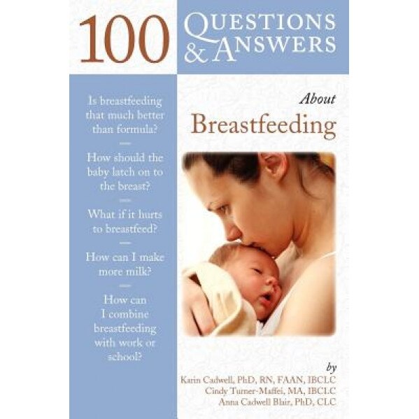 100 Questions & Answers about Breastfeeding, Karin Cadwell (Author)