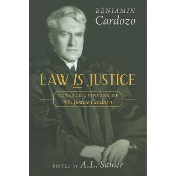 Law Is Justice: Notable Opinions of Mr. Justice Cardozo, Benjamin Cardozo (Author)