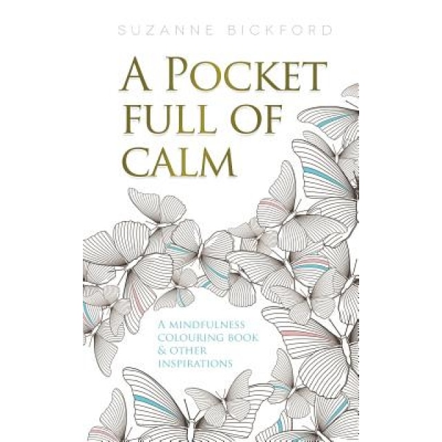 A Pocket Full of Calm: A Mindfulness Colouring Book and Other Inspirations, Suzanne Bickford (Author)
