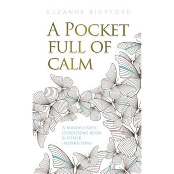 A Pocket Full of Calm: A Mindfulness Colouring Book and Other Inspirations, Suzanne Bickford (Author) A Pocket Full of Calm: A Mindfulness Colouring Book and Other Inspirations, Suzanne Bickford (Author)