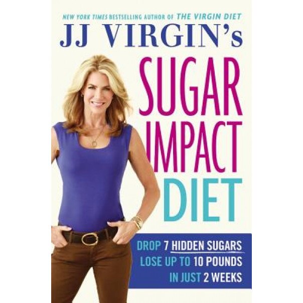 Jj Virgin's Sugar Impact Diet: Drop 7 Hidden Sugars, Lose Up to 10 Pounds in Just 2 Weeks, J. J. Virgin (Author)
