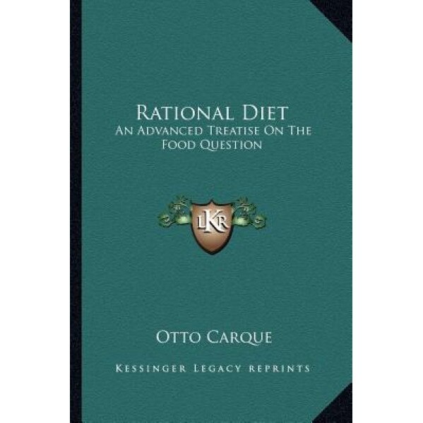 Rational Diet: An Advanced Treatise on the Food Question, Otto Carque (Author)