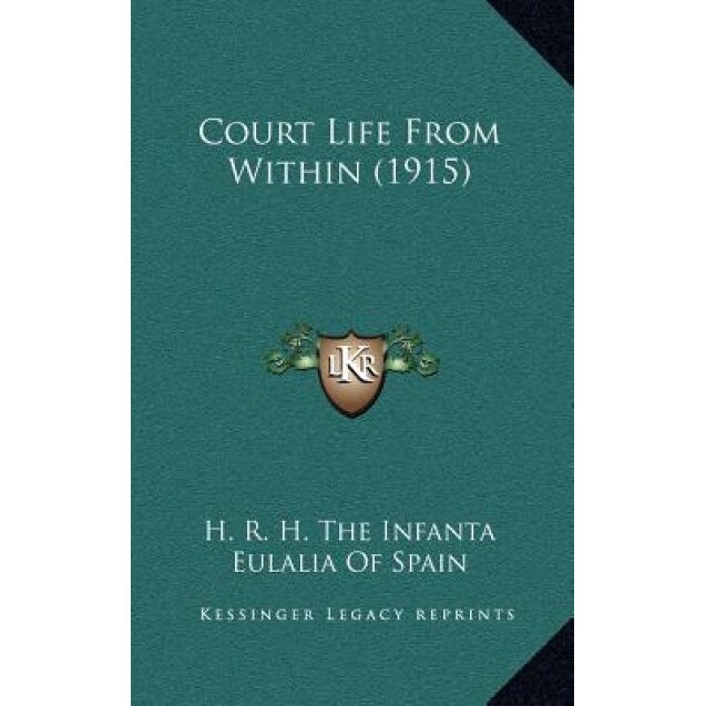 Court Life from Within (1915), H. R. H. the Infanta Eulalia of Spain (Author)