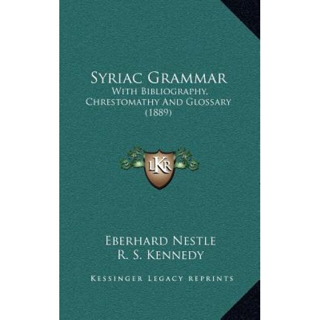 Syriac Grammar: With Bibliography, Chrestomathy and Glossary (1889), Eberhard Nestle (Author)