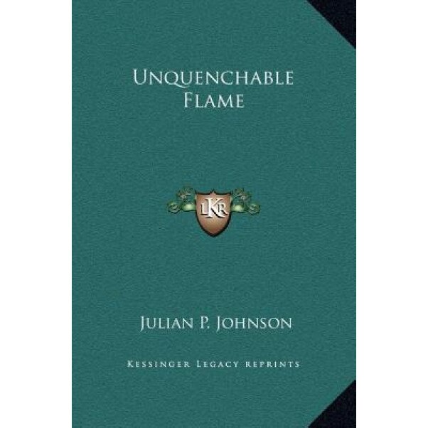Unquenchable Flame, Julian P. Johnson (Author)