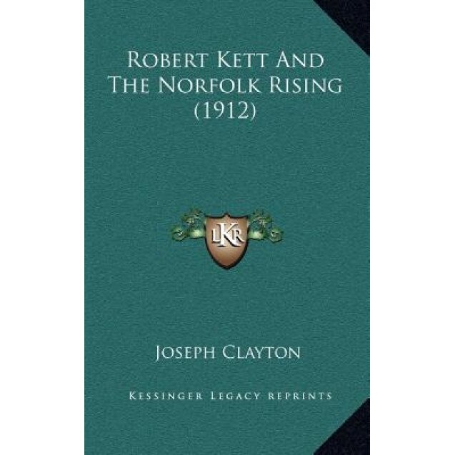 Robert Kett and the Norfolk Rising (1912), Joseph Clayton (Author)