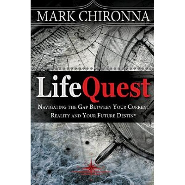 Lifequest: Navigating the Gap Between Your Current Reality and Your Future Destiny, Mark Chironna (Author)