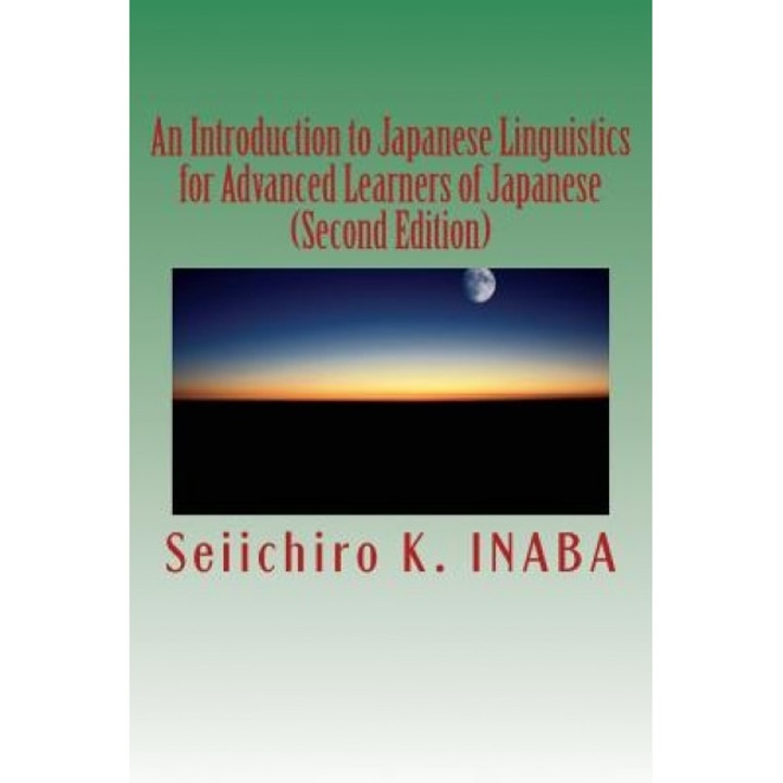 An Introduction to Japanese Linguistics for Advanced Learners of Japanese, Seiichiro K. Inaba (Author)