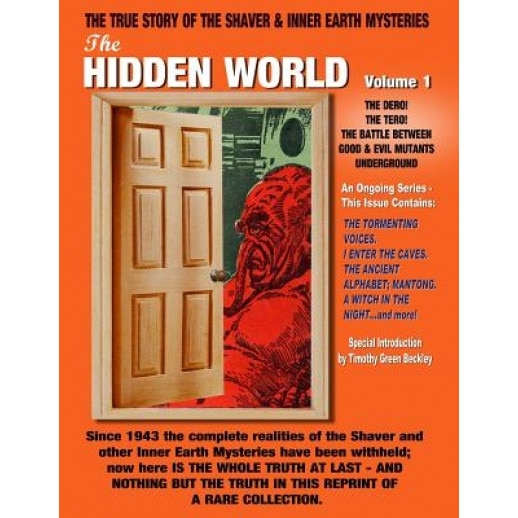 The Hidden World Volume One: The Dero! the Tero! the Battle Between Good and Evil Underground - The True Story of the Shaver & Inner Earth Mysterie, Richard Shaver (Author)