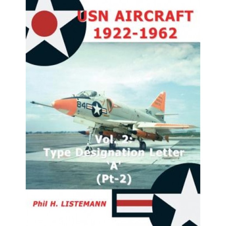 USN Aircraft 1922-1962: Type Designation Letter 'a' Part Two, Phil H. Listemann (Author)