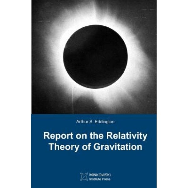 Report on the Relativity Theory of Gravitation, Arthur S. Eddington (Author)
