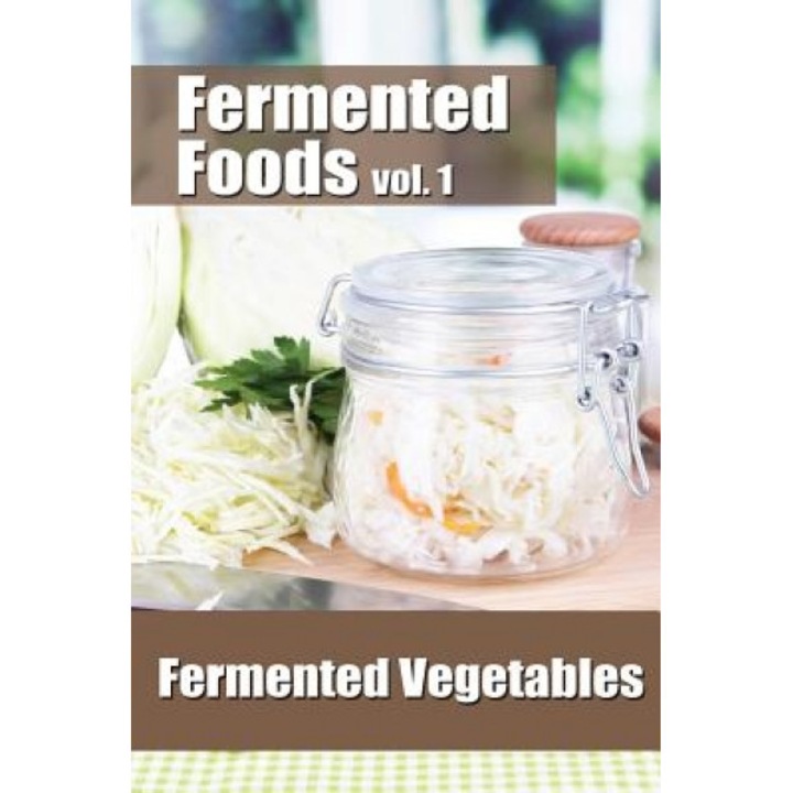 Fermented Foods Vol. 1: Fermented Vegetables, Meghan Grande (Author)