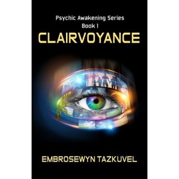 Clairvoyance, Embrosewyn Tazkuvel (Author) Clairvoyance, Embrosewyn Tazkuvel (Author)