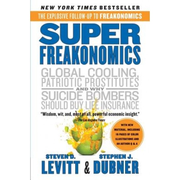 Superfreakonomics: A Rogue Economist Explores the Hidden Side of Everything - Steven D. Levitt (Author)