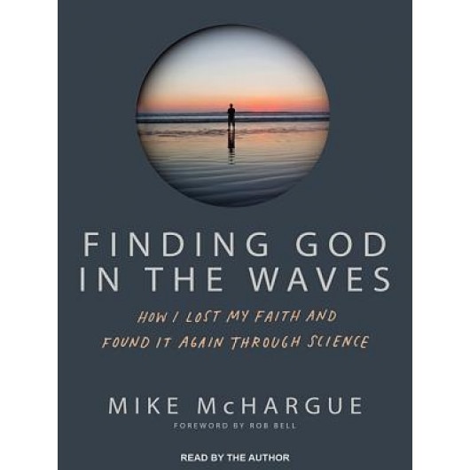 Finding God in the Waves: How I Lost My Faith and Found It Again Through Science, Mike McHargue (Author)
