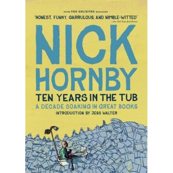 Ten Years in the Tub: A Decade Soaking in Great Books, Nick Hornby (Author)