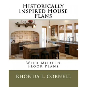Historically Inspired House Plans with Modern Floor Plans, Rhonda L. Cornell (Author) Historically Inspired House Plans with Modern Floor Plans, Rhonda L. Cornell (Author)