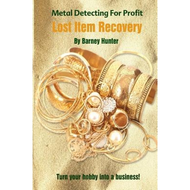 Metal Detecting for Profit - Lost Item Recovery, Barney Hunter (Author)