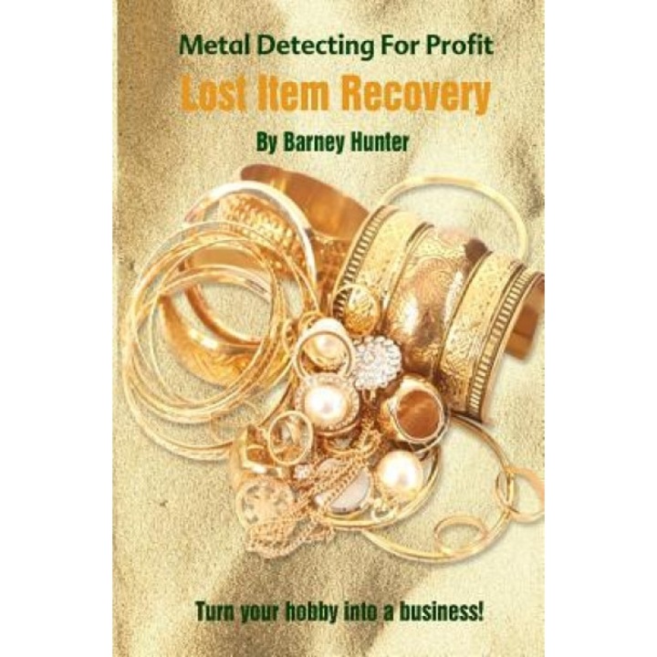 Metal Detecting for Profit - Lost Item Recovery, Barney Hunter (Author)