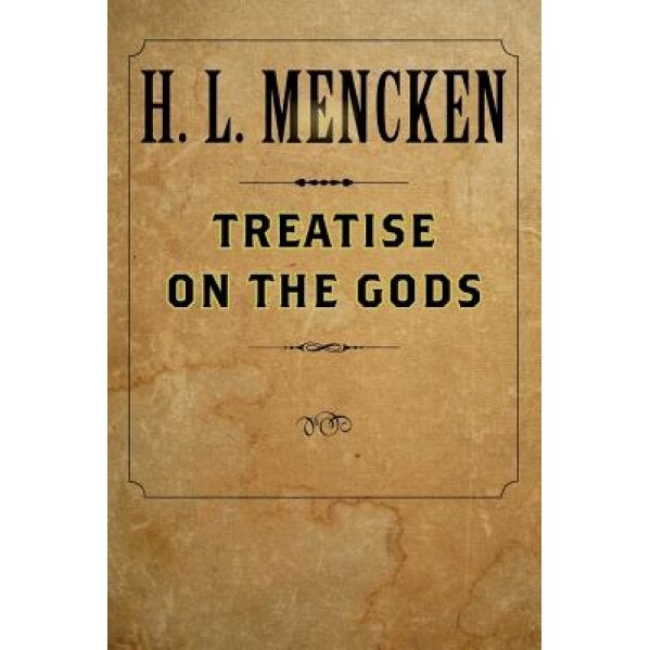 Treatise on the Gods, H. L. Mencken (Author)